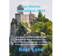 San Marino Reiseführer 2025: San Marino Reiseführer 2025: Zeitlose Republik auf dem Monte Titano - Der älteste Staat Europas, geprägt von Freiheit, Kultur und atemberaubender Schönheit