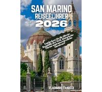 San Marino Reiseführer 2026: Entdecken Sie die älteste Republik der Welt, historische Türme und unvergessliche Abenteuer