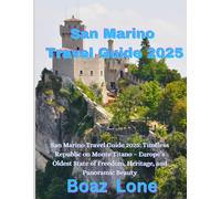 San Marino Travel Guide 2025: San Marino Travel Guide 2025: Timeless Republic on Monte Titano - Europe’s Oldest State of Freedom, Heritage, and Panoramic Beauty