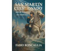 San Martín Cuestionado. Salvar España en América