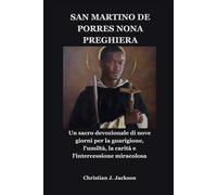SAN MARTINO DE PORRES NONA PREGHIERA: Un sacro devozionale di nove giorni per la guarigione, l'umiltà, la carità e l'intercessione miracolosa