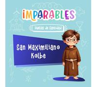San Maximiliano Kolbe: El santo que demostró que no hay amor más grande (Imparables - Huellas de santidad)