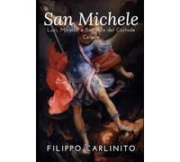 San Michele Arcangelo: Luci, Miracoli e Battaglie del Custode Celeste