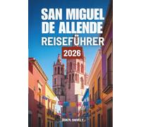 SAN MIGUEL DE ALLENDE REISEFÜHRER 2026: Ihr einfacher Weg zur Erkundung des Herzens von Mexiko