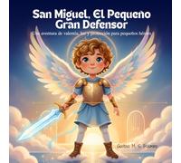 San Miguel, El Pequeño Gran Defensor: Una aventura de valentía, luz y protección para pequeños héroes