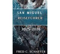 SAN MIGUEL REISEFÜHRER 2025-2026: Entdecken Sie üppige Landschaften, geothermische Quellen, charmante Dörfer und einzigartige kulturelle Erlebnisse im Herzen des Azoren-Archipels