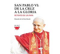 San Pablo VI. De la cruz a la gloria: Retrato de un papa (Fuera de Colección)