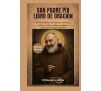 SAN PADRE PÍO LIBRO DE ORACIÓN: Novena católica de 9 días de sanación, milagros y Divina Misericordia por intercesión de San Padre Pío