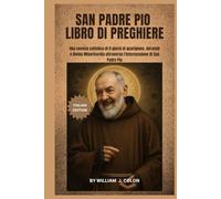 SAN PADRE PIO LIBRO DI PREGHIERE: Una novena cattolica di 9 giorni di guarigione, miracoli e Divina Misericordia attraverso l'intercessione di San Padre Pio