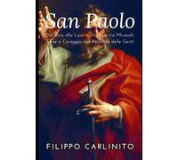San Paolo: Dal Buio alla Luce - Viaggio tra Miracoli, Fede e Coraggio dell’Apostolo delle Genti