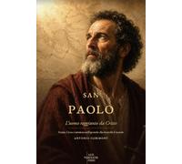 San Paolo: L’uomo raggiunto da Cristo: Grazia, Croce e missione nell’apostolo che incendiò il mondo (Vite di Luce - Santi e testimoni cristiani)