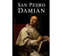 SAN PEDRO DAMIÁN: El monje de Fonte Avellana, Doctor de la Iglesia y reformador del siglo XI (Biblioteca de los Padres y Doctores de la Iglesia)