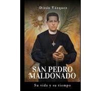 San Pedro Maldonado: Su vida y su tiempo