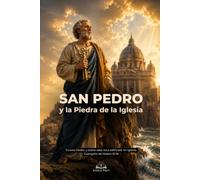 San Pedro y la Piedra de la Iglesia: Una defensa católica del Papa, la sucesión apostólica, las llaves del Reino y la Iglesia fundada por Cristo