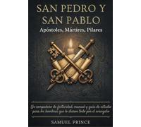 San Pedro y San Pablo: Apóstoles, Mártires, Pilares: Un compañero de festividad, manual y guía de estudio para los hombres que lo dieron todo por el evangelio