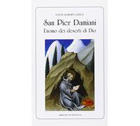San Pier Damiani. L'uomo dei deserti di Dio (Scritti monastici)