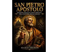 SAN PIETRO APOSTOLO: Devozione, Ritualità e Pratica Magica (CUSTODIA DEI SANTI)