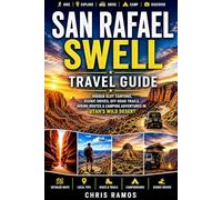 San Rafael Swell Travel Guide: Hidden Slot Canyons, Scenic Drives, Off-Road Trails, Hiking Routes & Camping Adventure in Utah’s Wild Desert (Hidden Adventure Destinations (Vol 1))