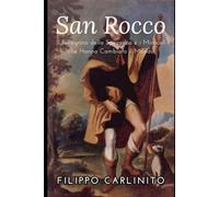 San Rocco: Il Pellegrino della Speranza e i Miracoli che Hanno Cambiato il Mondo