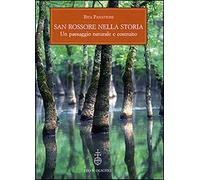San Rossore nella storia. Un paesaggio naturale e costruito. Con un saggio sull'evoluzione del paesaggio vegetale (Giardini e paesaggio)