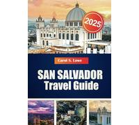 SAN SALVADOR TRAVEL GUIDE 2025: Must-See Landmarks, Hidden Gems, and El Salvadorian Culture for an Unforgettable Adventure