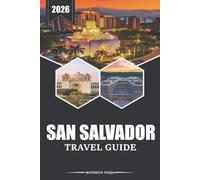 SAN SALVADOR TRAVEL GUIDE 2026: Discovering Culture, Cuisine, and Scenic Routes in Central America