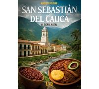 San Sebastián del Cauca: mi tierra natal (Colección Dorada Editorial c.a)