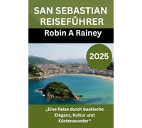 SAN SEBASTIAN REISEFÜHRER 2025: „Eine Reise durch baskische Eleganz, Kultur und Küstenwunder“