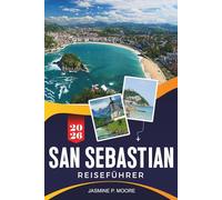 SAN SEBASTIÁN Reiseführer 2026: Entdecken Sie goldene Strände, Pintxos-Kultur, Küstenwanderungen, kulinarische Highlights und praktische Tipps für Ihren Spanien-Urlaub