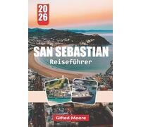 SAN SEBASTIAN REISEFÜHRER 2026: San Sebastián durch Straßen und Küsten: Küstenleben, lokale Küche und versteckte Ecken der Baskenstadt erleben