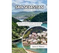San Sebastian Reiseführer 2026: Sonnenverwöhnte Strände, eine perfekte Altstadt und eine kulinarische Szene
