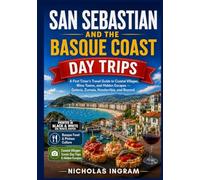 SAN SEBASTIAN & THE BASQUE COAST DAY TRIPS: A Travel Guide to Coastal Villages, Wine Towns And Hidden Escapes - Getaria, Zumaia, Hondarribia And Beyond