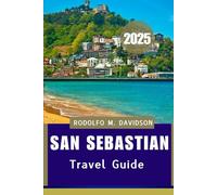 SAN SEBASTIAN TRAVEL GUIDE 2025: Discover the True Heart of San SebaStián”