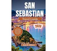SAN SEBASTIAN TRAVEL GUIDE 2026: The Ultimate Insider’s Handbook to Beaches, Pintxos, Culture, and Hidden Gems for Families, Couples, and Solo Travelers