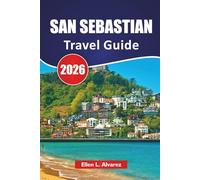 SAN SEBASTIAN TRAVEL GUIDE 2026: Top Things to Do, Pintxos Bars, Beaches, Cultural Sites, Coastal Walks, Itineraries, and Travel Tips for Exploring Northern Spain