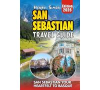 SAN SEBASTIAN TRAVEL GUIDE: San Sebastián 2026: Your Heartfelt Guide to Basque Beaches, Legendary Pintxos, Scenic Hikes, Festivals & Local Secrets for ... of Traveler (Modern Explorer Travel Series)