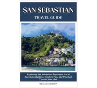 SAN SEBASTIÁN TRAVEL GUIDE: Top Spots, Local Recommendations, Outdoor Fun, and Practical Tips for Your Visit