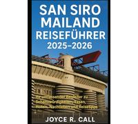 San Siro Mailand Reiseführer 2025-2026: Ihr umfassender Begleiter zu Sehenswürdigkeiten, Essen, Hotels, Nachtleben und Reisetipps