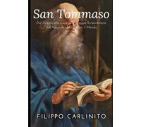 San Tommaso: Dal Dubbio alla Luce - Il Viaggio Straordinario dell’Apostolo che Cambiò il Mondo