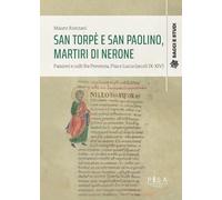 San Torpè e San Paolino, martiri di Nerone. Passioni e culti fra Provenza, Pisa e Lucca (secoli IX-XIV) (Saggi e studi)