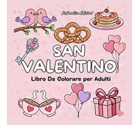 San Valentino Libro da Colorare per Adulti: 40 Pagine Romantiche Antistress con Cuori e Fiori Rilassati con splendide illustrazioni d'amore