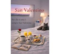 San Valentino: Per chi si ama è sempre San Valentino