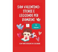 San Valentino: storie e leggende per bambini: Con tanti disegni da colorare (STEFABILI)