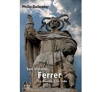 SAN VICENTE FERRER, SU MUNDO Y SU VIDA: Religión y sociedad en la Europa bajomedieval: 27 (Biografías)