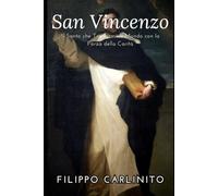 San Vincenzo: Il Santo che Trasformò il Mondo con la Forza della Carità