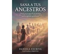 Sana a tus ancestros: Conecta con la fuerza de tus ancestros, sana el dolor heredado y rompe la cadena para las siguientes generaciones (Sanación del linaje)