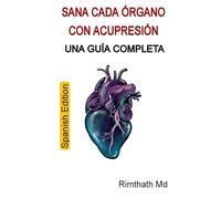 Sana Cada Órgano con Acupresión: Una Guía Completa: Spanish Edition (Serie de Sanación Holística)