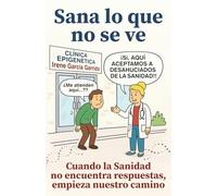 SANA LO QUE NO SE VE: Cuando la sanidad no encuentra respuestas, empieza nuestro camino