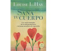 Sana tu cuerpo: Las causas mentales de la enfermedad física y las formas metafísicas de superarlas (Vintage)