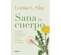 Sana tu cuerpo (Vintage): Las causas mentales de la enfermedad física y la forma metafísica de superarlas (BIBLIOTECA LOUISE L HAY)